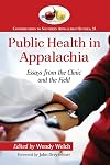 Public Health in Appalachia: Essays from the Clinic and the Field (Contributions to Southern Appalachian Studies)