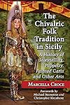 The chivalric folk tradition in Sicily : a history of storytelling, puppetry, painted carts and other arts