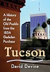 Tucson: A History of the Old Pueblo from the 1854 Gadsden Purchase