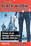 Marvel's Black Widow from Spy to Superhero: Essays on an Avenger with a Very Specific Skill Set