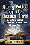 Harry Potter and the Classical World: Greek and Roman Allusions in J.K. Rowling's Modern Epic