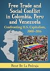 Free trade and social conflict in Colombia, Peru and Venezuela : confronting U.S. capitalism, 2000-2016