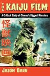 The Kaiju Film: A Critical Study of Cinema's Biggest Monsters