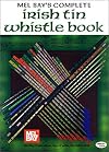 Mel Bay's Complete Irish Tin Whistle Book