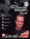 The Drum Set Smart Book: Style-Mechanics-Applications-Routines-Tips