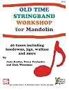Old Time Stringband Workshop for Mandolin : 40 Tunes Including Hoedowns, Jigs, Waltzes and More