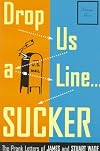 Drop Us a Line... Sucker! : The Prank Letters of James and Stuart Wade