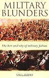 Military Blunders: The How and Why of Military Failure