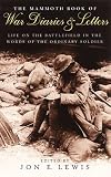The Mammoth Book of War Diaries and Letters: A collection of Letter and Diaries from the Battlefield