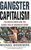 Gangster Capitalism: The United States and the Globalization of Organized Crime