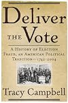Deliver the Vote: A History of Election Fraud, an American Political Tradition-1742-2004