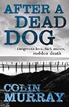 After a Dead Dog: Dangerous Love, Dark Secrets, Sudden Death