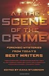 At the Scene of the Crime: Forensic Mysteries from Today's Best Writers