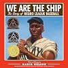 We Are the Ship: The Story of Negro League Baseball