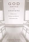 God Among the Shakers: Search for Stillness & Faith at Sabbathday Lake