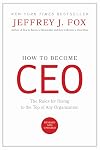 How to Become CEO: The Rules for Rising to the Top of Any Organization