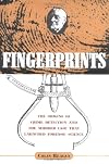 Fingerprints: The Origins of Crime Detection and the Murder Case that Launched Forensic Science
