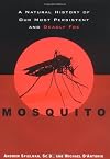 Mosquito: A Natural History of Our Most Persistent and Deadly Foe