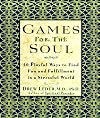 Games for the Soul: 40 Playful Ways to Find Fun and Fullfillment in a Stressful World