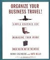 Organize Your Business Travel : Simple Routines for Managing Your Work When You're Out of the Office