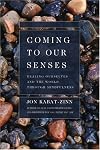 Coming to Our Senses: Healing Ourselves and the World Through Mindfulness