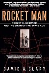 Rocket Man: Robert H. Goddard and the Birth of the Space Age