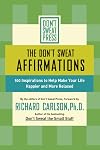 The Don't Sweat Affirmations: 100 Inspirations to Help Make Your Life Happier and More Relaxed (Don't Sweat Guides)