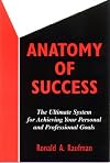 Anatomy of success : the ultimate system for achieving your personal and professional goals