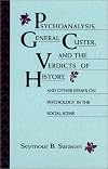 Psychoanalysis, General Custer, and the verdicts of history and other essays on psychology in the social scene