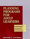 Planning Programs for Adult Learners: A Practical Guide for Educators, Trainers, and Staff Developers, 1st Edition