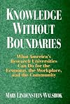 Knowledge Without Boundaries: What America's Research Universities Can Do for the Economy, the Workplace, and the Commun