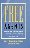 Free Agents: People and Organizations Creating a New Working Community