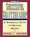 Secrets of Successful Grantsmanship: A Guerrilla Guide to Raising Money