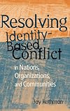 Resolving Identity-Based Conflict In Nations, Organizations, and Communities