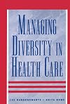 Managing Diversity in Health Care: Proven Tools and Activities for Leaders and Trainers (Jossey Bass/Aha Press Series)