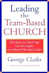 Leading the Team-Based Church: How Pastors and Church Staffs Can Grow Together into a Powerful Fellowship of Leaders A Leadership Network Publication