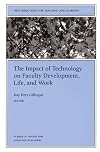 The Impact of Technology on Faculty Development, Life, and Work