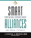 Smart Alliances: A Practical Guide to Repeatable Success