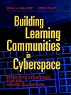 Building Learning Communities in Cyberspace: Effective Strategies for the Online Classroom