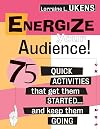 Energize Your Audience: 75 Quick Activities That Get them Started, and Keep Them Going