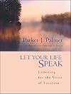 Let Your Life Speak: Listening for the Voice of Vocation