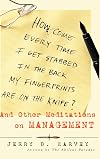 How Come Every Time I Get Stabbed in the Back My Fingerprints Are on the Knife? : And Other Meditations on Management