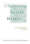 Growing Givers' Hearts : Treating Fundraising As A Ministry