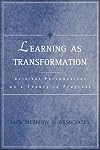 Learning as Transformation: Critical Perspectives on a Theory in Progress