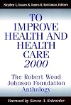 To Improve Health and Health Care 2000: The Robert Wood Johnson Foundation Anthology