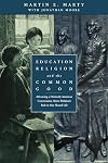 Education, Religion, and the Common Good: Advancing a Distinctly American Conversation About Religion's Role in Our Shared Life