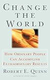Change the World : How Ordinary People Can Achieve Extraordinary Results