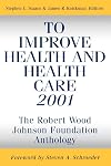 To Improve Health and Health Care 2001: The Robert Wood Johnson Foundation Anthology