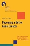Becoming a Better Value Creator: How to Improve the Company's Bottom Line - And Your Own