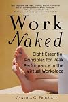 Work Naked: Eight Essential Principles for Peak Performance in the Virtual Workplace